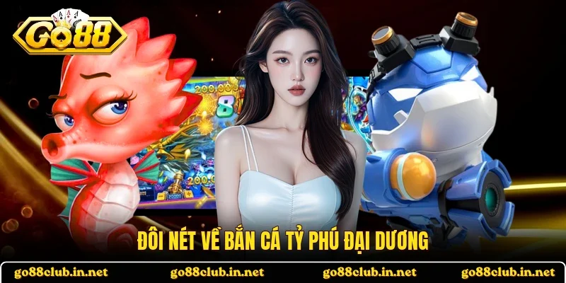 Đôi nét về bắn cá Tỷ Phú Đại Dương