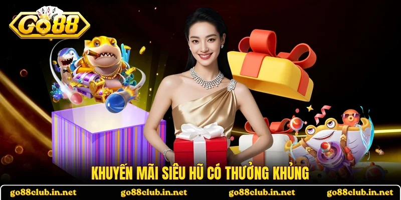 Khuyến mãi siêu hũ có thưởng khủng