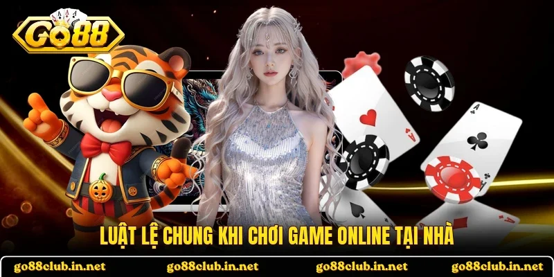 Luật lệ chung khi chơi game online tại nhà