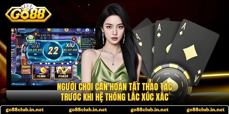 Người chơi cần hoàn tất thao tác trước khi hệ thống lắc xúc xắc