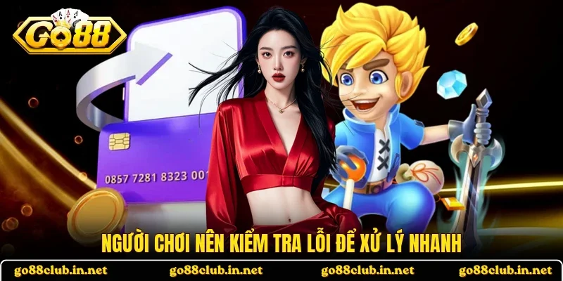 Người chơi nên kiểm tra lỗi để xử lý nhanh