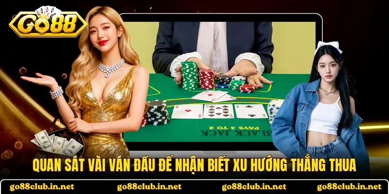 Quan sát vài ván đầu để nhận biết xu hướng thắng thua
