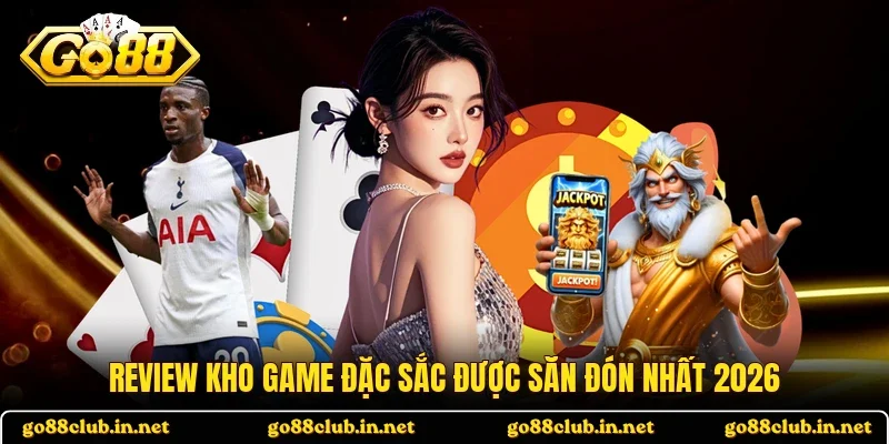 Review kho game đặc sắc được săn đón nhất 2026