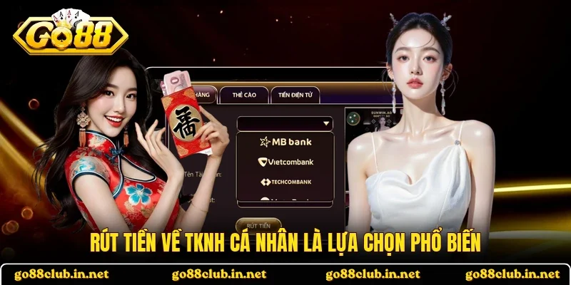 Rút tiền về TKNH cá nhân là lựa chọn phổ biến