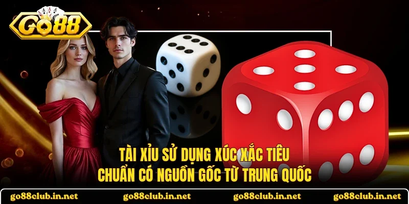 Tài xỉu sử dụng xúc xắc tiêu chuẩn có nguồn gốc từ Trung Quốc