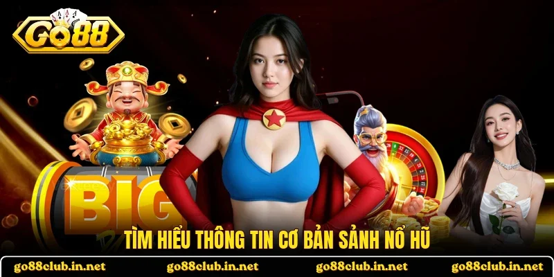 Tìm hiểu thông tin cơ bản sảnh nổ hũ